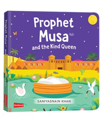 Prophet Musa and the Kind Queen (Board Book) By Saniyasnain Khan