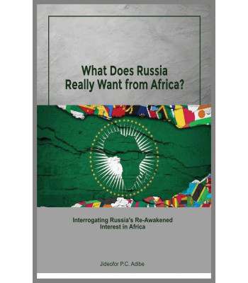 What Does Russia Want from Africa? Interrogating Russia’s Re-awakened Interest in Africa by Jideofor Adibe - Paperback