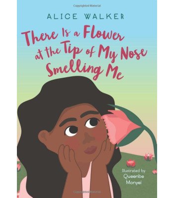There Is a Flower at the Tip of My Nose Smelling Me by Queenbe Monyei and Alice Walker - Hardback