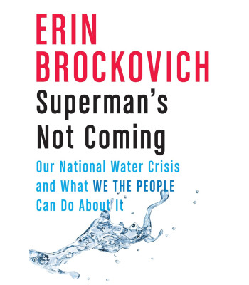 Superman's Not Coming: Our National Water Crisis and What We the People Can Do About It by Erin Brockovich - Hardback