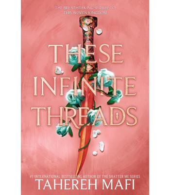 These Infinite Threads (This Woven Kingdom, Bk. 2) by Tahereh Mafi - Hardback