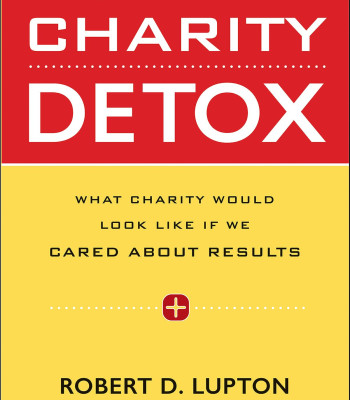 Charity Detox: What Charity Would Look Like If We Cared About Results by Robert D. Lupton - Paperback
