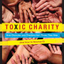 Toxic Charity: How Churches and Charities Hurt Those They Help (and How to Reverse It) by Robert D. Lupton - Paperback