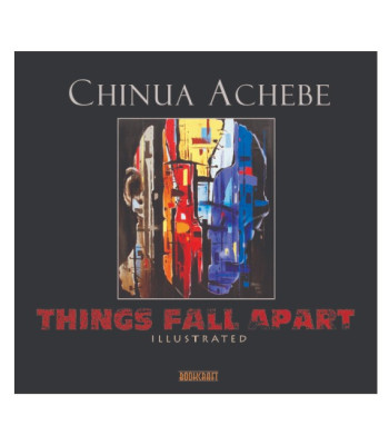 The Illustrated Things Fall Apart- Chinua Achebe