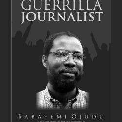 The Adventures of a Guerrilla Journalist By: Babafemi Ojudu