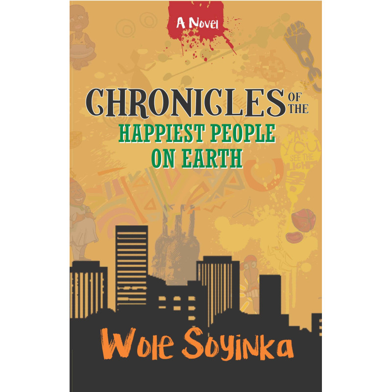 Chronicles of the Happiest People on Earth by Wole Soyinka