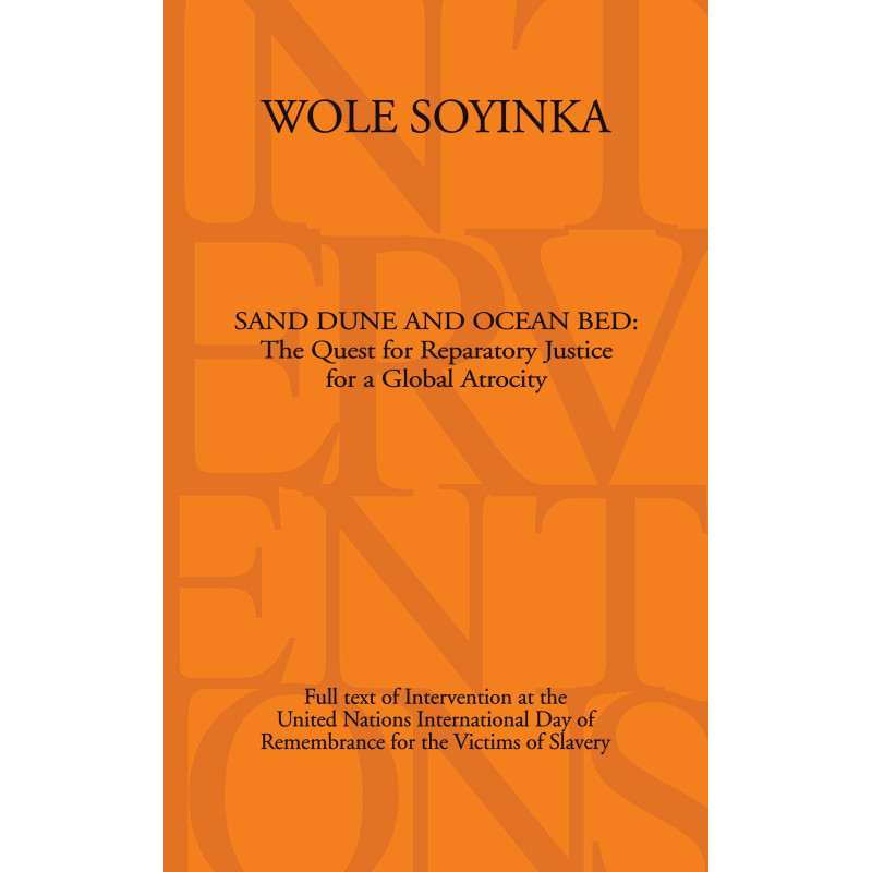 Sand Dune and Ocean Bed: The Quest for Reparatory Justice for a Global Atrocity Wole Soyinka-Paperback
