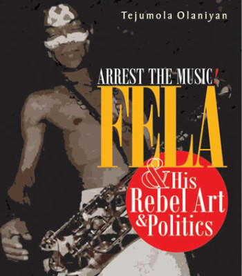 Arrest the Music: Fela & His Rebel Art & Politics Tejumola Olaniyan-Paperback