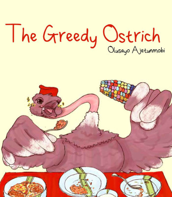 The Greedy Ostrich By: Olusayo Ajetunmobi