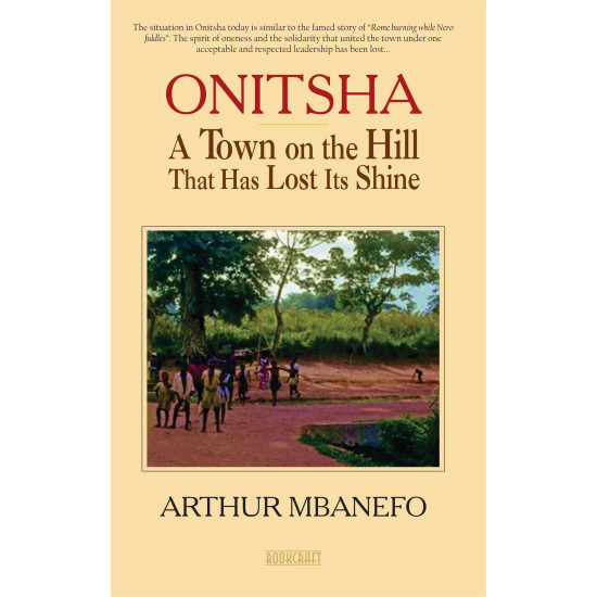 Onitsha: A Town on the Hill that has Lost Its Shine Arthur Mbanefo