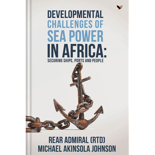 Developmental Challenges of Sea Power in Africa By Rear Admiral Akinsola Johnson