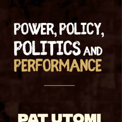 Power, Policy, Politics and Performance by Pat Utomi-Paperback