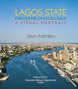 Lagos State, The Centre of Excellence (A Visual Portrait) by 'dayo Adedayo