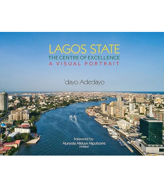 Lagos State, The Centre of Excellence (A Visual Portrait) by 'dayo Adedayo