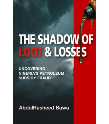 The Shadow of Loot & Losses: Uncovering Nigeria's Petroleum Subsidy Fraud by AbdulRasheed Bawa-Hardback