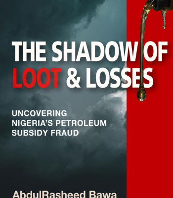The Shadow of Loot & Losses: Uncovering Nigeria's Petroleum Subsidy Fraud by AbdulRasheed Bawa-Paperback