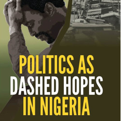Politics as Dashed Hopes in Nigeria by Auwalu Anwar