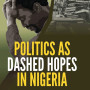 Politics as Dashed Hopes in Nigeria by Auwalu Anwar