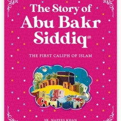 The Story of Abu Bakr Siddiq By Sr. Nafees Khan-Paperback