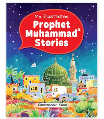 My Illustrated Prophet Muhammad Stories By Saniyasnain Khan