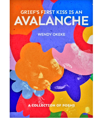 Grief’s First Kiss is an Avalanche by Wendy Okeke - Paperback