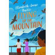 Flying Up the Mountain by Elizabeth-Irene Baitie - Paperback 