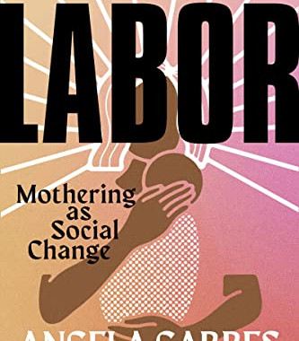 Essential Labor: Mothering as Social Change by Garbes, Angela -Hardcover