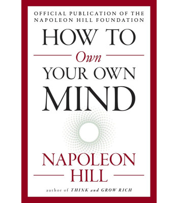 How to Own Your Own Mind (The Mental Dynamite Series) by Napoleon Hill- Paperback