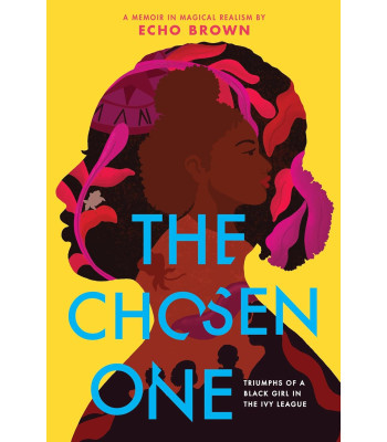 The Chosen One: Triumphs of a Black Girl in the Ivy League by Brown, Echo -Paperback