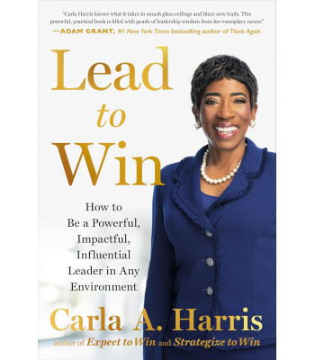Lead to Win: How to Be a Powerful, Impactful, Influential Leader in Any Environment by Harris, Carla A.-Hardcover