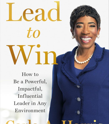 Lead to Win: How to Be a Powerful, Impactful, Influential Leader in Any Environment by Harris, Carla A.-Hardcover