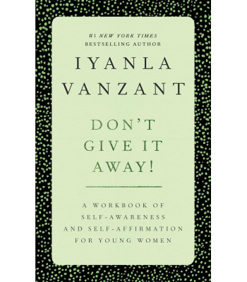 Don't Give It Away! : A Workbook of Self-Awareness and Self-Affirmations for Young Women by Iyanla Vanzant- Paperback
