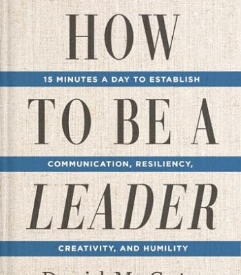 How to Be a Leader: 15 Minutes a Day to Establish Communication, Resiliency, Creativity, and Humility by Cote, David M. -Paperback