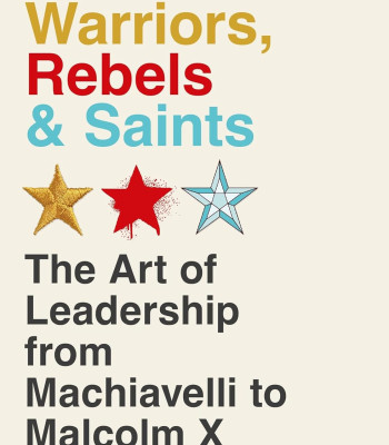 Warriors, Rebels and Saints The Art of Leadership from Machiavelli to Malcolm X. by Moshik Temkin -Paperback