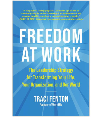 Freedom at Work: The Leadership Strategy for Transforming Your Life, Your Organization, and Our World  by Traci Fenton