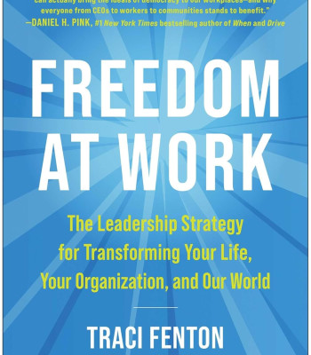 Freedom at Work: The Leadership Strategy for Transforming Your Life, Your Organization, and Our World  by Traci Fenton