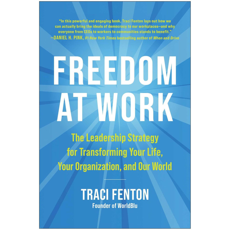Freedom at Work: The Leadership Strategy for Transforming Your Life, Your Organization, and Our World  by Traci Fenton