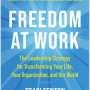 Freedom at Work: The Leadership Strategy for Transforming Your Life, Your Organization, and Our World  by Traci Fenton
