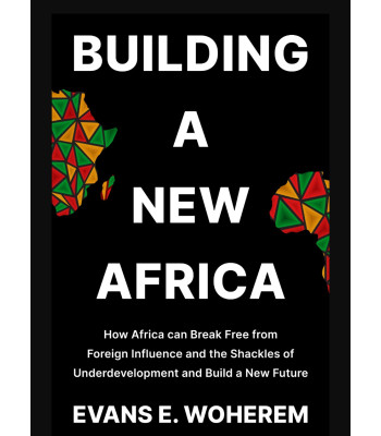 Building A New Africa by Evans E. Woherem