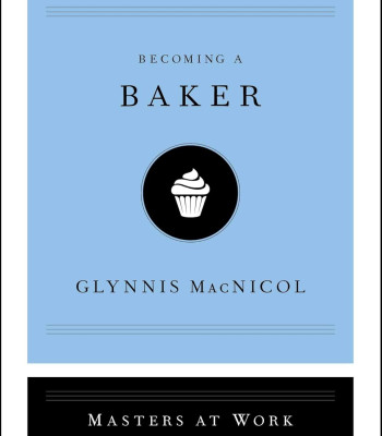 Becoming a Baker  (Masters of Work) by MacNicol, Glynnis-Hardback