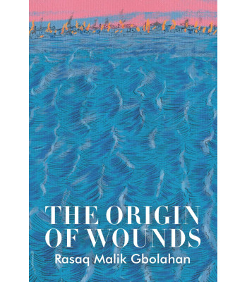 The Origin of Wounds Poetry By Rasaq Malik Gbolahan