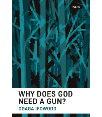 Why Does God Need A Gun? Poetry By Ogaga Ifowodo
