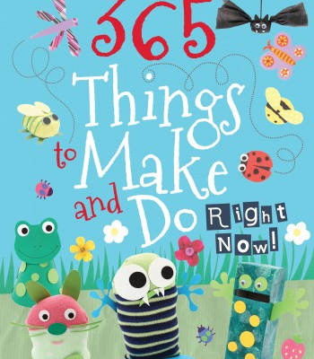 365 Things To Make and Do Right Now!