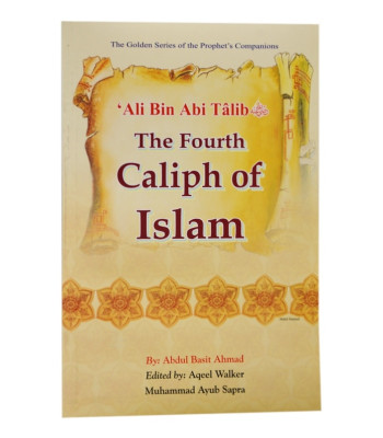 Ali Bin Abi Talib: The fourth Caliph of Islam