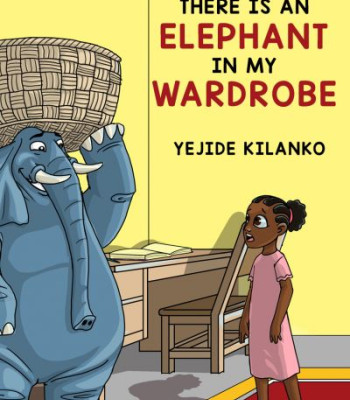 There Is An Elephant In My Wardrobe by Yejide Kilanko