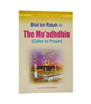 Bilal bin Rabah- The Mu'adhdhin ( Caller to Prayer) by Abdul Basit Ahmad - Paperback