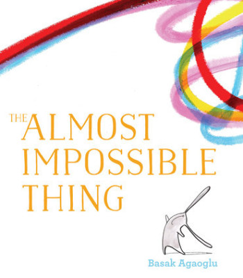The Almost Impossible Thing By Basak Agaoglu- Hardcover