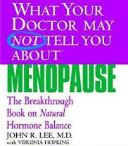 What Your Doctor May Not Tell You About Menopause: The Breakthrough Book on Natural Hormone Balance  by Lee, John R.-Softcover