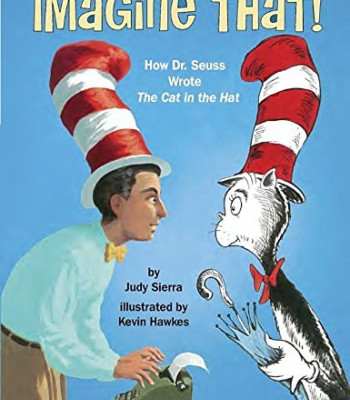 Imagine That! How Dr. Seuss Wrote The Cat in the Hat  by Sierra, Judy Hawkes, Kevin (Ilt) -Hardcover
