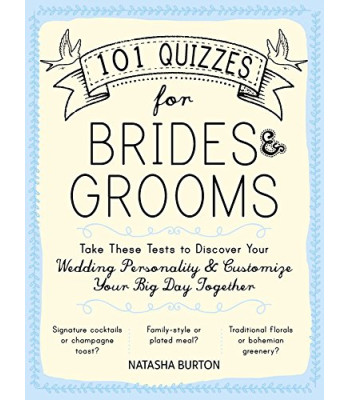 101 Quizzes for Brides and Grooms: Take These Tests to Discover Your Wedding Personality and Customize Your Big Day Together